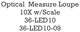 Optical  Measure Loupe  10X w/Scale  36-LED10 36-LED10-09