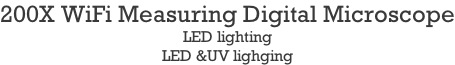 200X WiFi Measuring Digital Microscope LED lighting LED &UV lighging